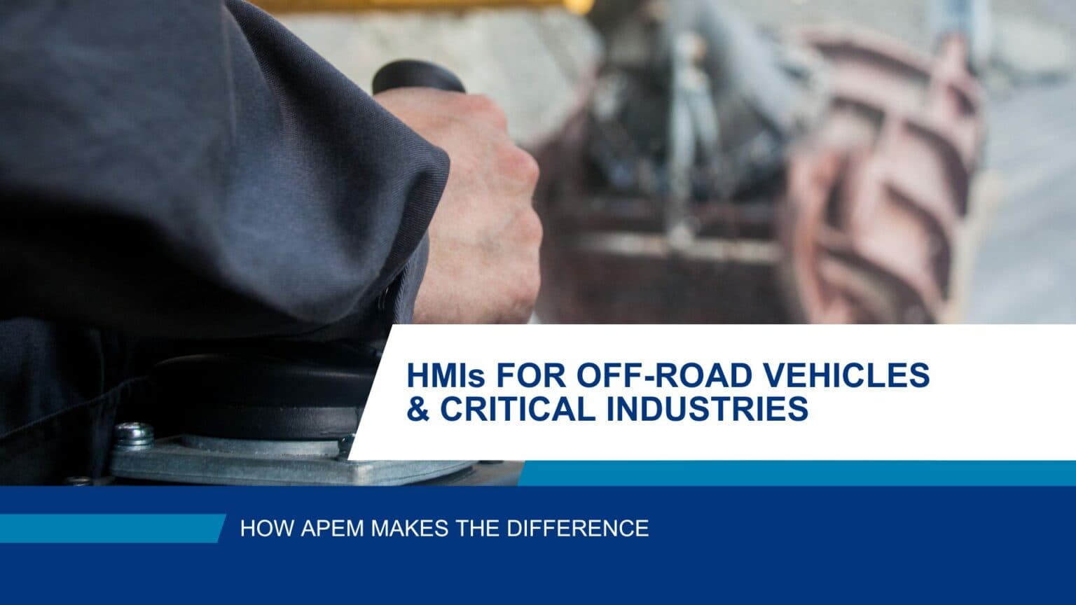 UK: Tailored Human Machine Interfaces (HMIs) for off-road vehicles and critical industries: how APEM makes the difference